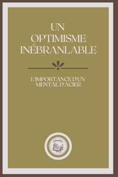 Paperback Un Optimisme In?branlable: L'importance d'un mental d'acier [French] Book