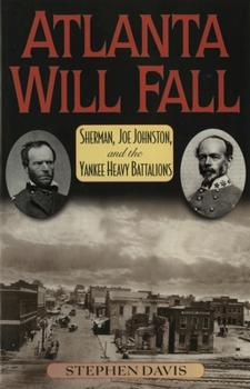 Atlanta Will Fall: Sherman, Joe Johnston, and the Yankee Heavy Battalions (American Crisis Series, No. 3)