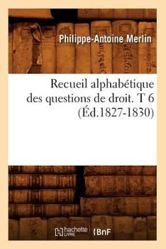 Paperback Recueil Alphabétique Des Questions de Droit. T 6 (Éd.1827-1830) [French] Book