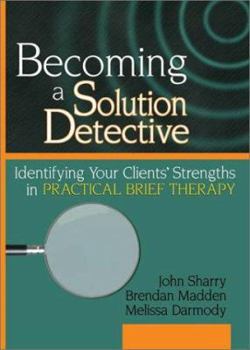 Hardcover Becoming a Solution Detective: A Strengths-Based Guide to Brief Therapy (Haworth Marriage and the Family) Book