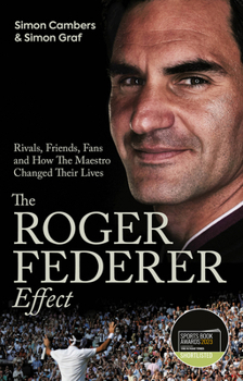 Paperback The Roger Federer Effect: Rivals, Friends, Fans and How the Maestro Changed Their Lives Book