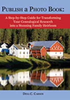 Paperback Publish a Photo Book: A Step-by-Step Guide for Transforming Your Genealogical Research into a Stunning Family Heirloom Book