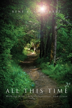 Paperback All This Time: Walking With Love, Compassion, And Grace Book