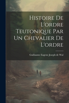 Paperback Histoire De L'ordre Teutonique Par Un Chevalier De L'ordre [French] Book