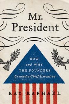 Hardcover Mr. President: How and Why the Founders Created a Chief Executive Book