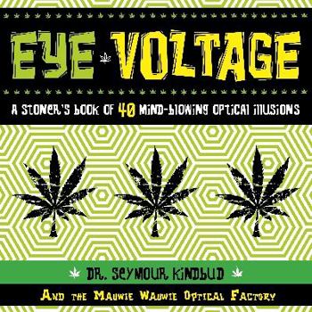 Paperback Eye Voltage: A Stoner's Book of 40 Mind-Blowing Optical Illusions Book