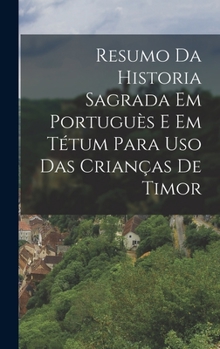 Hardcover Resumo Da Historia Sagrada Em Portuguès E Em Tétum Para Uso Das Crianças De Timor [Portuguese] Book