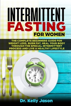 Paperback Intermittent Fasting for Women: The Complete beginners guide for weight loss, burn fat, Heal Your Body Through the special intermittent process and Li Book