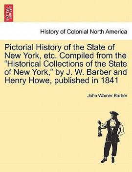 Paperback Pictorial History of the State of New York, Etc. Compiled from the Historical Collections of the State of New York, by J. W. Barber and Henry Howe, Pu Book