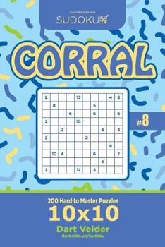 Paperback Sudoku Corral - 200 Hard to Master Puzzles 10x10 (Volume 8) Book