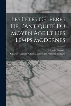Paperback Les Fêtes Célèbres de L'Antiquité du Moyen âge et des Temps Modernes Book
