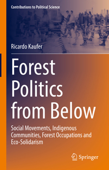 Hardcover Forest Politics from Below: Social Movements, Indigenous Communities, Forest Occupations and Eco-Solidarism Book