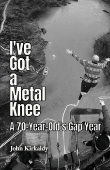 Paperback I've Got a Metal Knee: A 70-Year-Old's Gap Year Book