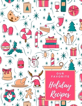 Our Favorite Holiday Recipes: A Blank Christmas Recipe Journal Cookbook - To Write in and Customize w Spot for Photo - Snowman, Presents, & Candy Cane Pattern - Large (8.5 x 11 inches) - Glossy Cover