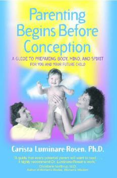 Paperback Parenting Begins Before Conception: A Guide to Preparing Body, Mind, and Spirit for You and Your Future Child Book
