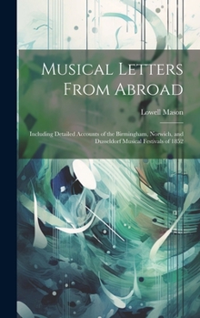 Hardcover Musical Letters From Abroad: Including Detailed Accounts of the Birmingham, Norwich, and Dusseldorf Musical Festivals of 1852 Book