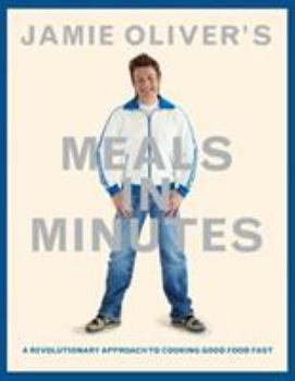 Hardcover Jamie Oliver's Meals in Minutes: A Revolutionary Approach to Cooking Good Food Fast Book