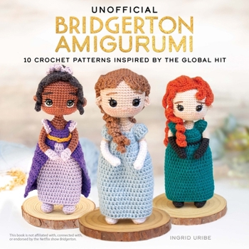 Paperback Unofficial Bridgerton Amigurumi: 10 Crochet Patterns Inspired by the Global Hit Book