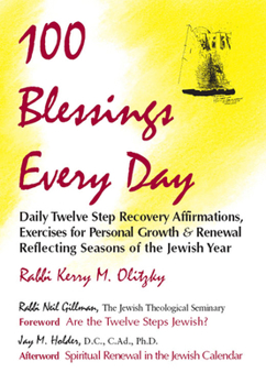 Paperback 100 Blessings Every Day: Daily Twelve Step Recovery Affirmations, Exercises for Personal Growth & Renewal Reflecting Seasons of the Jewish Year Book