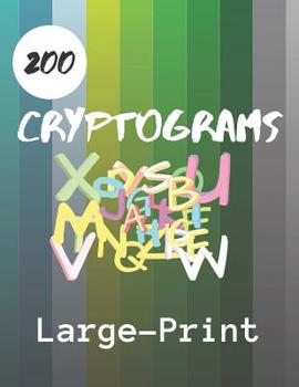 Paperback 200 Cryptograms Large Print: Fun Brain Teasing Cryptograms to Keep You Sharp (Increase Brain Function and IQ) [Large Print] Book