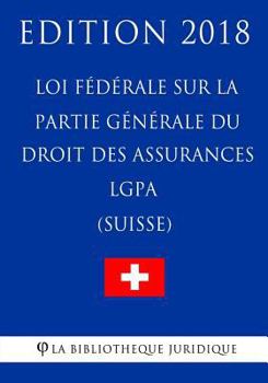 Loi fédérale sur la partie générale du droit des assurances sociales LGPA (Suisse) - Edition 2018