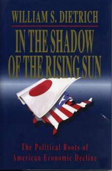 Paperback In the Shadow of the Rising Sun: The Political Roots of American Economic Decline Book