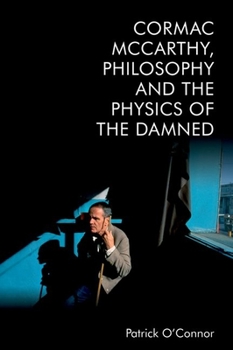Hardcover Cormac McCarthy, Philosophy and the Physics of the Damned Book