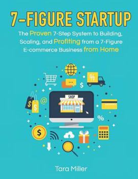 Paperback 7-Figure Startup: The Proven 7-Step System to Building, Scaling, and Profiting from a 7-Figure E-commerce Business from Home Book