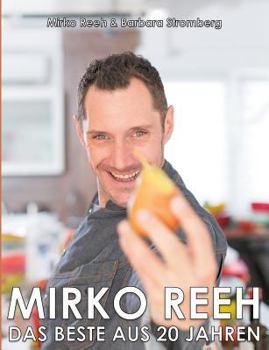 Paperback Mirko Reeh, das Beste aus 20 Jahren: Mein Leben - Meine Lieblingsrezepte [German] Book