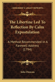 Paperback The Libertine Led To Reflection By Calm Expostulation: A Method Recommended In A Farewell Address (1794) Book