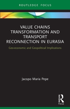 Paperback Value Chains Transformation and Transport Reconnection in Eurasia: Geo-economic and Geopolitical Implications Book