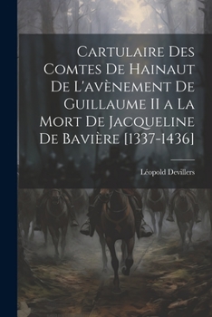 Paperback Cartulaire Des Comtes De Hainaut De L'avènement De Guillaume II a La Mort De Jacqueline De Bavière [1337-1436] [French] Book