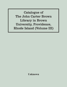 Paperback Catalogue Of The John Carter Brown Library In Brown University, Providence, Rhode Island (Volume Iii) Book