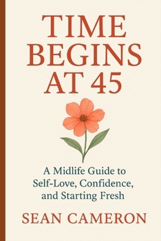Paperback Time Begins at 45: A Midlife Guide to Self-Love, Confidence, and Starting Fresh Book