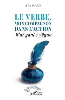 Paperback Le verbe, mon compagnon dans l'action: Wat gaal: yȅgoo [French] Book
