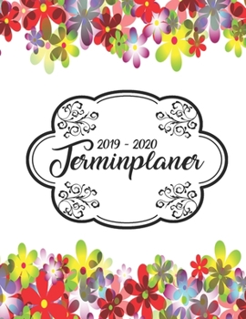 Terminplaner 2019 - 2020: Planer Wochenplaner Jahresplaner Timer Projektplaner Notizbuch Studienplaner Kalender Semesterkalender Taschenkalender ... Geschenk Blumen Muster (German Edition)