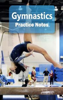 Gymnastics Practice Notes : Gymnastics Notebook for Athletes and Coaches - Pocket Size 5 X8 90 Pages Journal