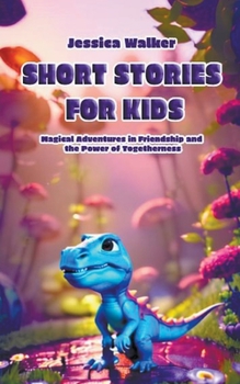 Paperback Short Stories for Kids: Magical Adventures in Friendship and the Power of Togetherness Book