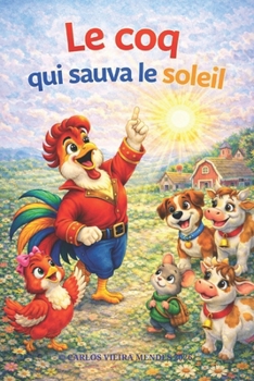 Le Coq qui sauva le soleil (French Edition)