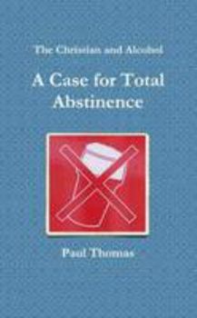 Paperback The Christian and Alcohol: A Case for Total Abstinence Book