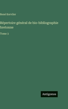 Répertoire général de bio-bibliographie bretonne: Tome 3