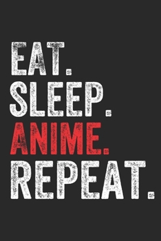 Eat Sleep Anime Repeat Funny Anime Lover Notebook Gift: Lined Notebook / Journal Gift, Anime, 120 Pages, 6 x 9 inches , Personal Diary, Personalized ... to Write, work, or home!, Soft Cover, Matt