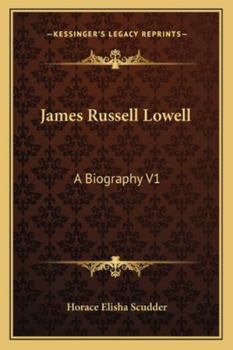 James Russell Lowell: A Biography: Volume I