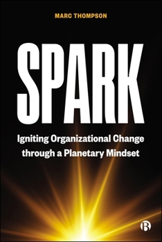 Hardcover Spark: Igniting Organizational Change Through a Planetary Mindset Book