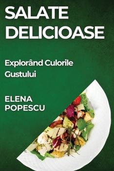 Paperback Salate Delicioase: Explorând Culorile Gustului [Romanian] Book