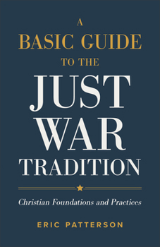 Paperback A Basic Guide to the Just War Tradition: Christian Foundations and Practices Book