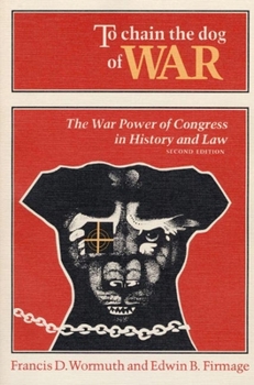 Paperback To Chain the Dog of War: The War Power of Congress in History and Law Book