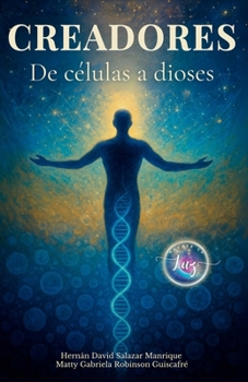 CREADORES: De Células a Dioses (Spanish Edition)