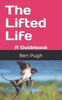 Paperback The Lifted Life: A Guidebook Book