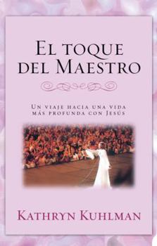 Paperback El Toque del Maestro: Un Viaje Hacia una Vida Mas Profunda Con Jesus [Spanish] Book